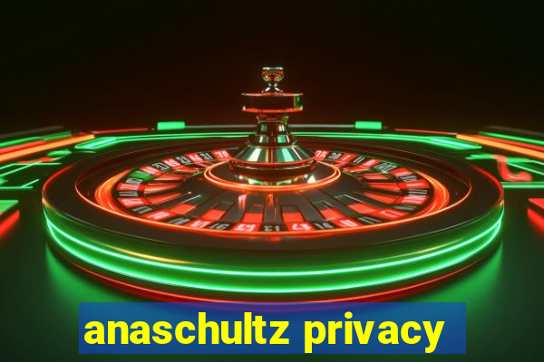 anaschultz privacy